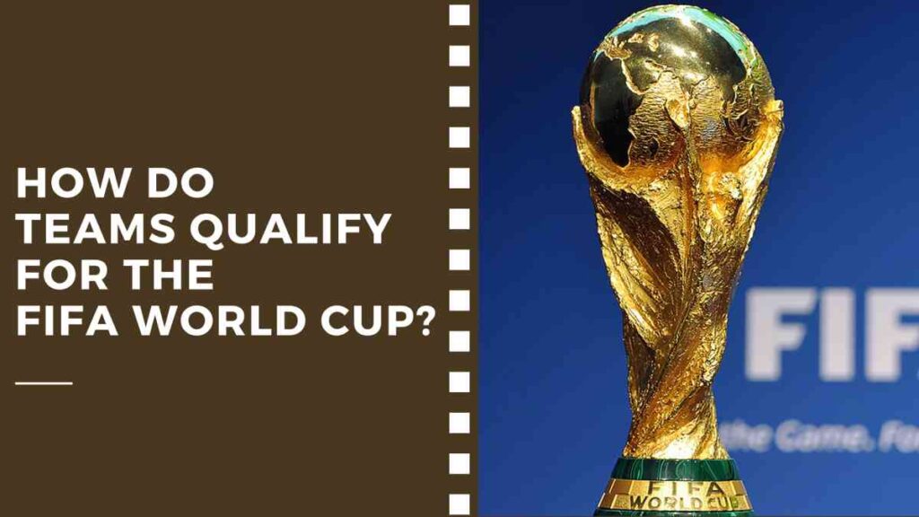 How do Teams Qualify for the FIFA World Cup?