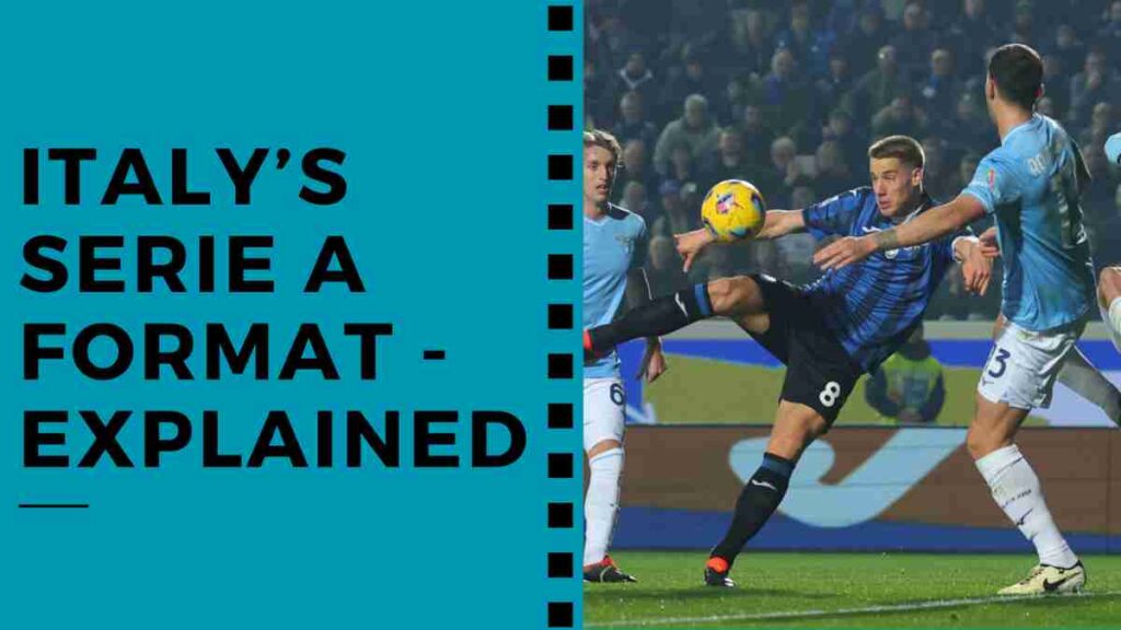 Italy’s Serie A Format - Explained