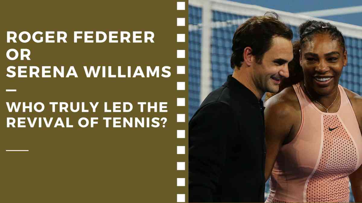 Roger Federer or Serena Williams — who truly led the revival of tennis?
