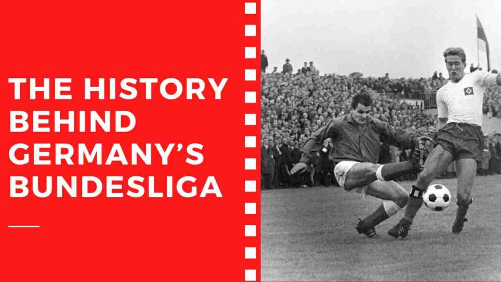 The History Behind Germany’s Bundesliga