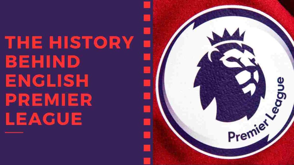The History behind English Premier League