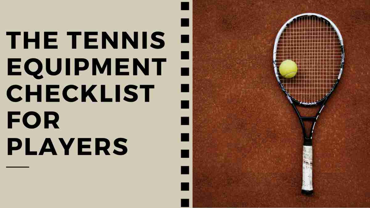 The Tennis Equipment Checklist for Players