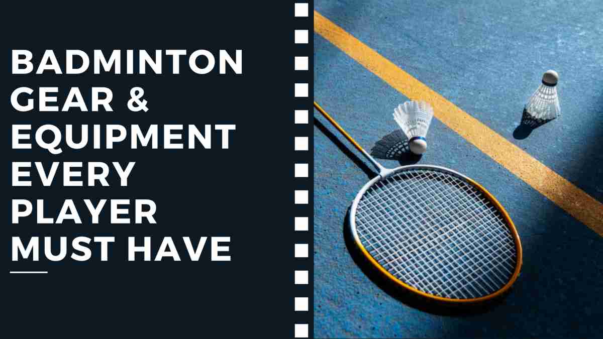 Badminton Gear & Equipment Every Player Must Have