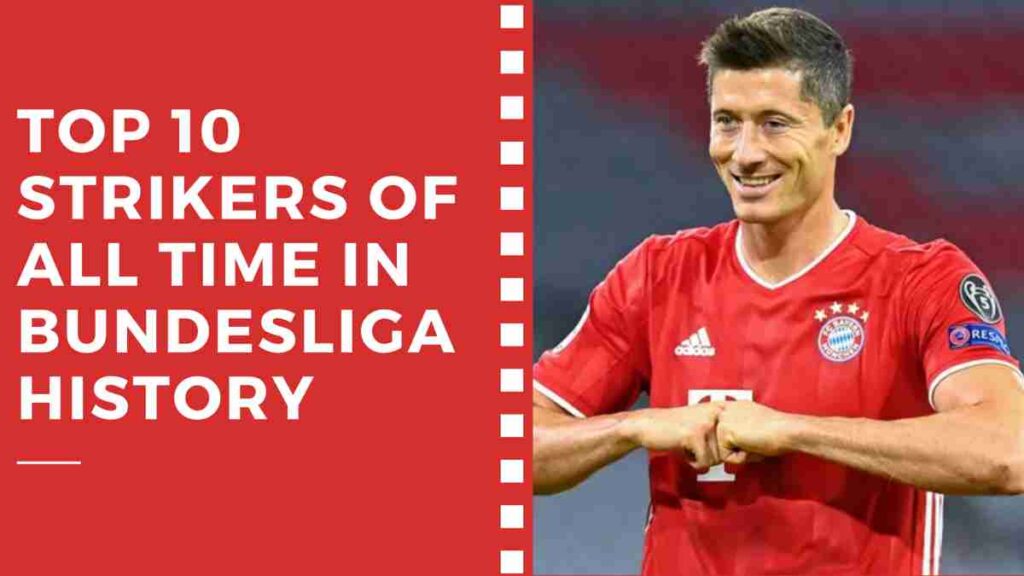 Top 10 Strikers of All Time in Bundesliga History