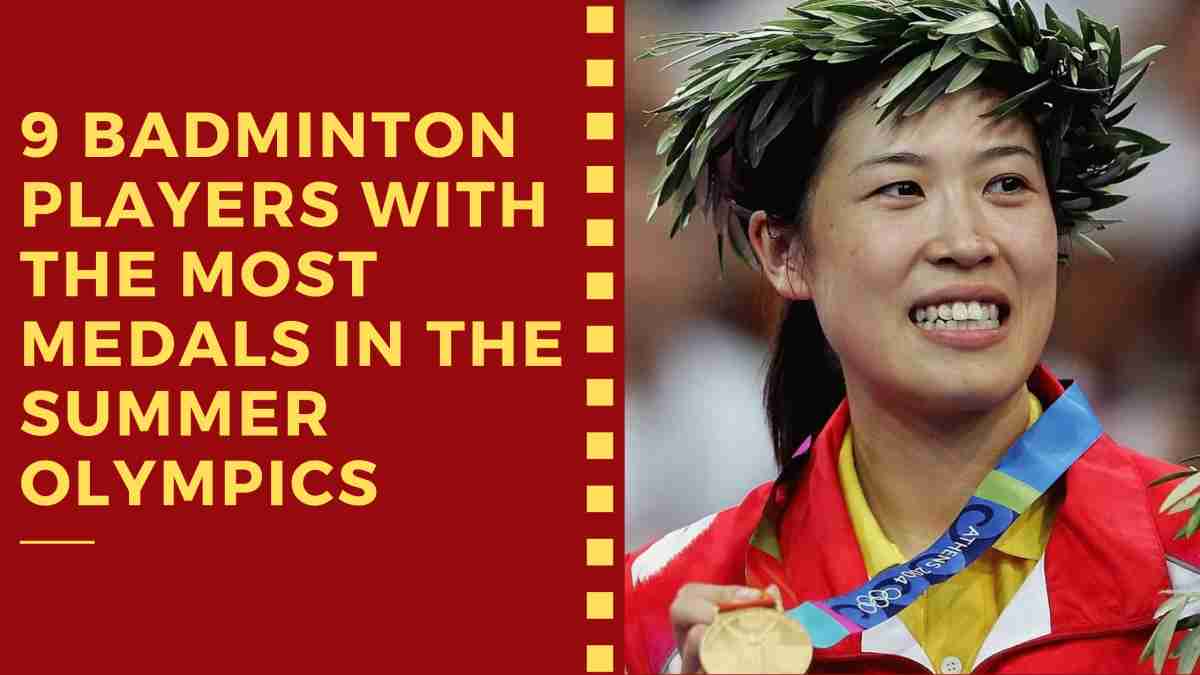 9 Badminton Players Who Have Won the Most Medals in the Summer Olympics