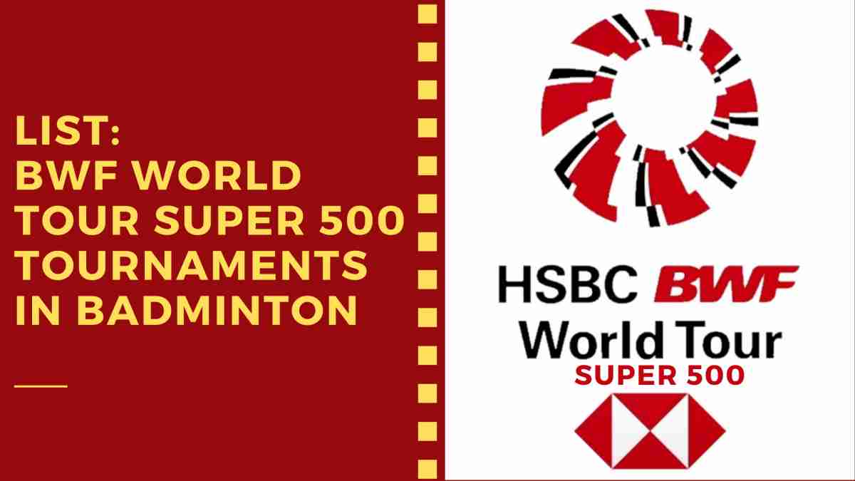 List: All BWF World Tour Super 500 Tournaments in Badminton