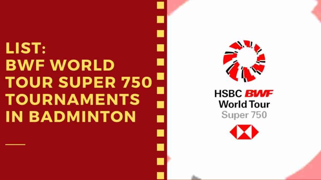 List: All BWF World Tour Super 750 Tournaments in Badminton
