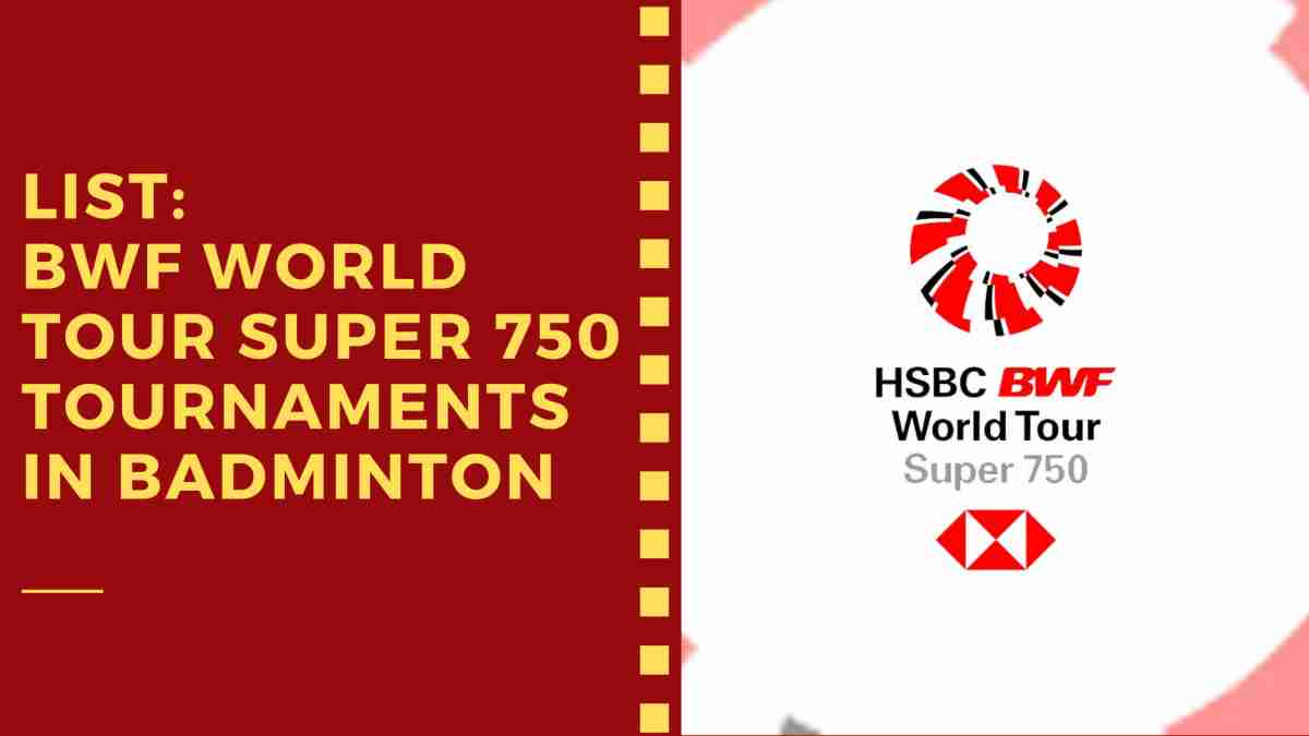 List: All BWF World Tour Super 750 Tournaments in Badminton