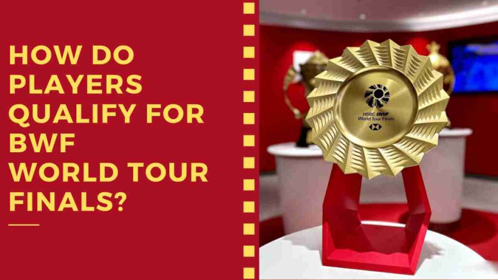 How do Players Qualify for BWF World Tour Finals?