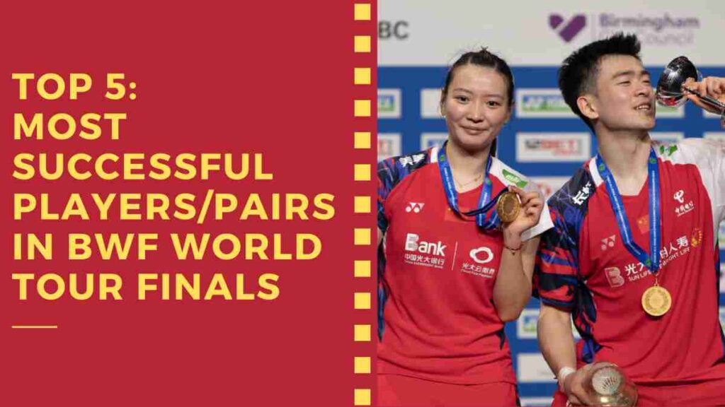 Top 5: Most Successful Players/Pairs in BWF World Tour Finals
