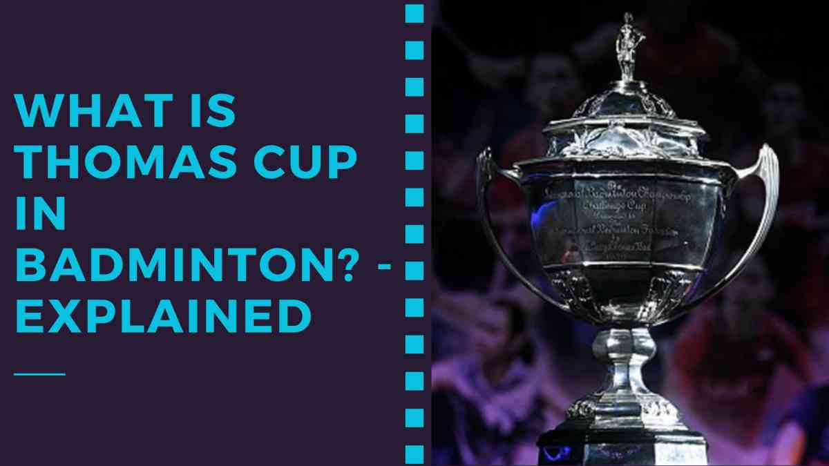 What is Thomas Cup in Badminton? - Explained