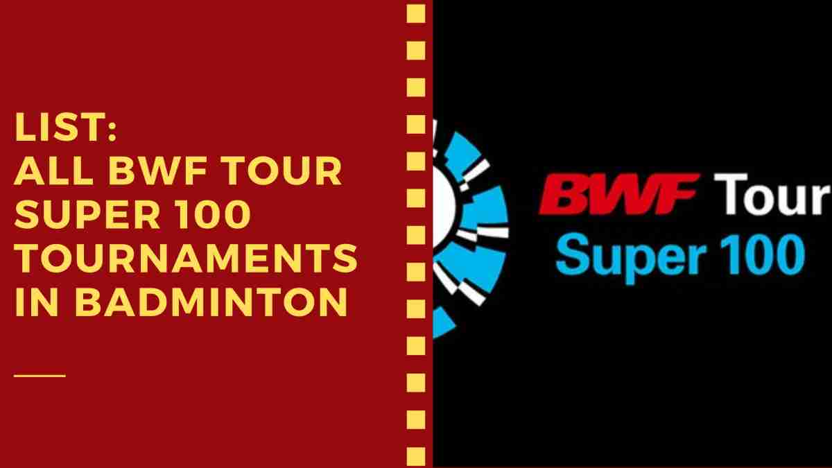 List: All BWF Tour Super 100 Tournaments in Badminton