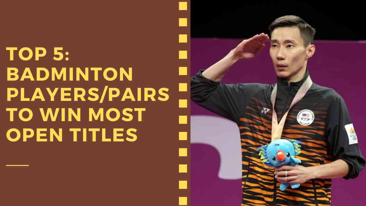 Top 5: Badminton Players/Pairs to Win Most Open Titles