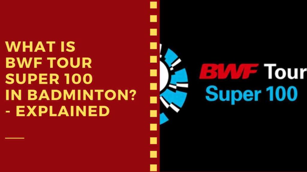 What is BWF Tour Super 100 in Badminton? - Explained
